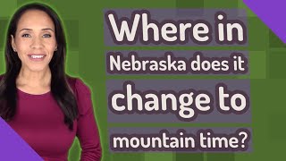 Where in Nebraska does it change to mountain time
