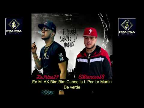 EL BLOKE SIEMPRE TA HORNO (Letras) - La Felpa 27 ft El Blancoo18  prod, pikete