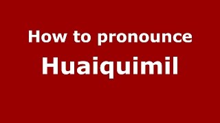 How to pronounce Huaiquimil