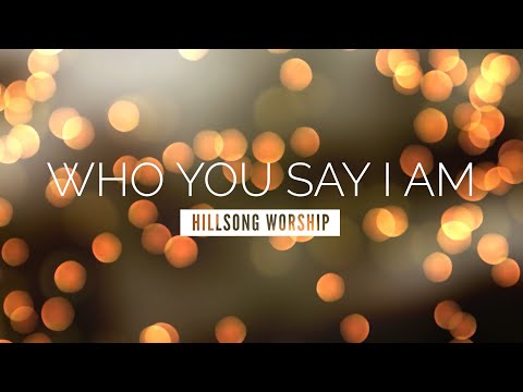 Who You Say I Am - Hillsong Worship | LYRIC VIDEO