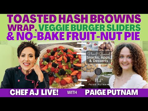 Toasted Hash Browns Wrap,Veggie Burger Sliders & No-Bake Fruit-Nut Pie with Plant-Based Paige Putnam