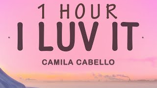 Camila Cabello - I LUV IT feat. Playboi Carti | 1 hour lyrics