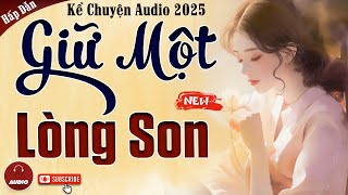 Truyện cậu mợ mới nhất 2025: Giữ Một Lòng Son - Kể chuyện audio đêm khuya