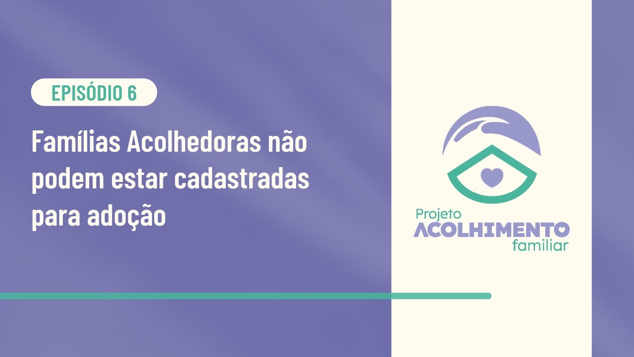 Famílias Acolhedoras não podem estar cadastradas para adoção