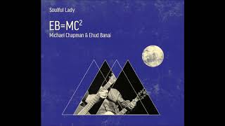 Soulful Lady - Michael Chapman &amp; Ehud Banai | EB=MC²