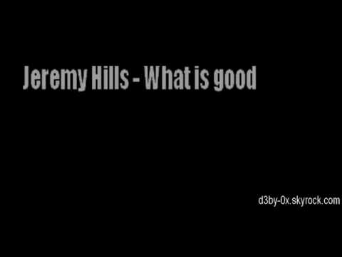 Jeremy Hills - What is good