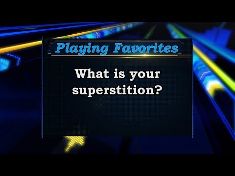 Playing Favorites: What is your superstition?