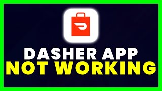 Dasher App Not Working: How to Fix Dasher App Not Working