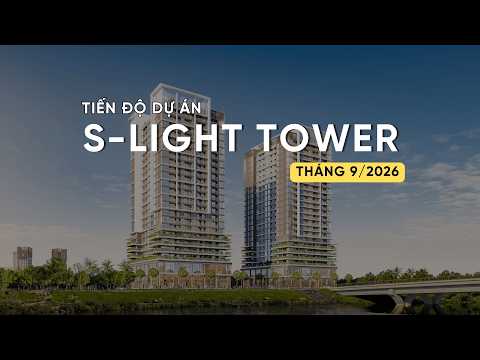 TIẾN ĐỘ T9/2026 DỰ ÁN S-LIGHT TOWER