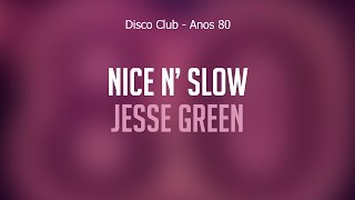 Nice N’ Slow - Jesse Green (Disco Club Anos 80) Áudio Oficial