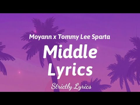 Moyann x Tommy Lee Sparta - Middle Lyrics | Strictly Lyrics