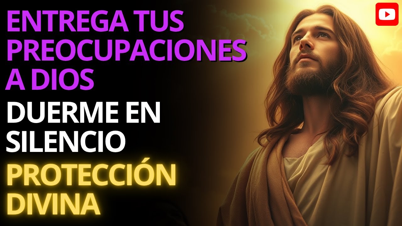 ENTREGA TUS PREOCUPACIONES A DIOS | Dormir en Silencio y Protección Divina Palabra que Sana el Alma
