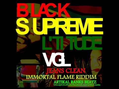 BLACK SUPREME LTITUDE & VGL - JEANS CLEAN - IMMORTAL FLAME RIDDIM (FEB 2013)