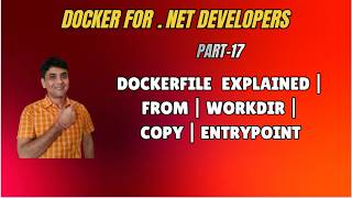 17: Dockerfile Explained for Beginners | FROM, WORKDIR, COPY, ENTRYPOINT | Docker With .NET Tutorial
