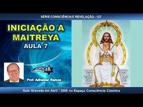 127 INICIAÇÃO A MAITREYA - AULA 7 - Prof. Adhemar Ramos