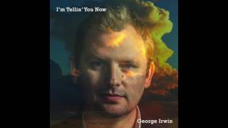 George Irwin — Lean Into the Heartache
