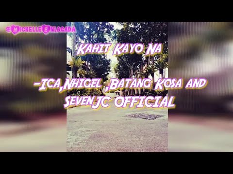 Kahit Kayo Na Lyrics - ICA, NHIGEL, BATANG KOSA & SEVENJC OFFICIAL