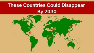 10 Countries That Could Disappear by 2030: Shocking Predictions