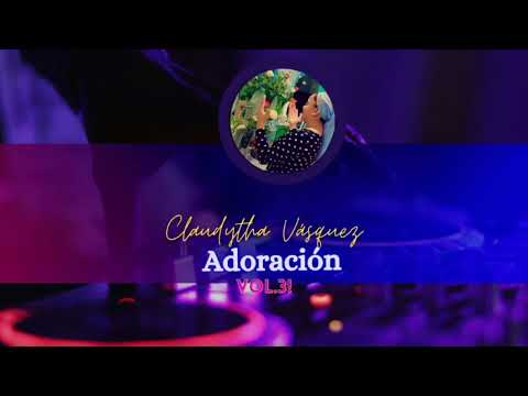 Clauditha Vazquez / Adoracion Volumen 3/ Coros que bendeciran tu vida