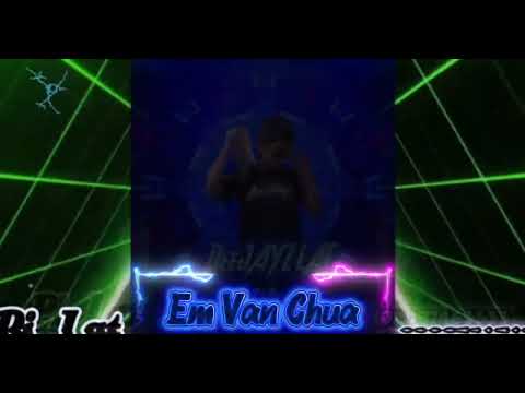 Em Van Chua#dj Lat#กำลังฮิตในtiktok #เทรนด์วันนี้ #เพลงฮิตในtiktok #สายปาร์ตี้ 🚀🚀