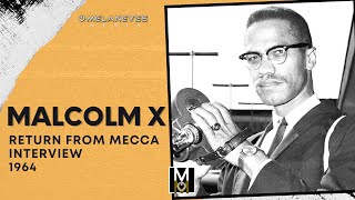 Malcolm X – Return From Mecca Interview – May 21, 1964