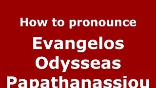 How to pronounce Evangelos Odysseas Papathanassiou