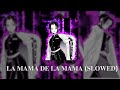 𝐋𝐀 𝐌𝐀𝐌𝐀 𝐃𝐄 𝐋𝐀 𝐌𝐀𝐌𝐀 𝐒𝐋𝐎𝐖𝐄𝐃 El Alfa Shinob