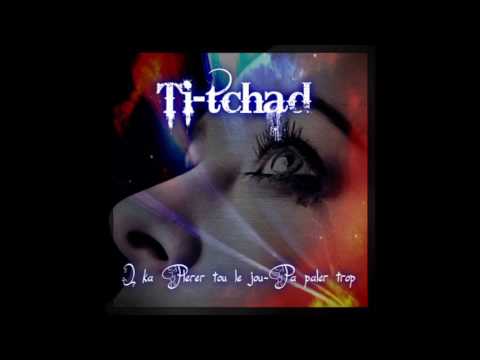 Ti Tchad   I ka Pléré tou lé jou Pa palé trop