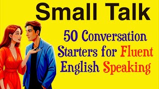 50 Small Talk Starters to Speak Naturally | English Conversation Practice Podcast for Beginners