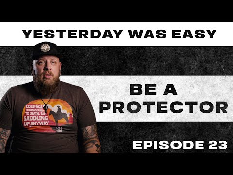 Be A Protector | Yesterday Was Easy - Ep. 23