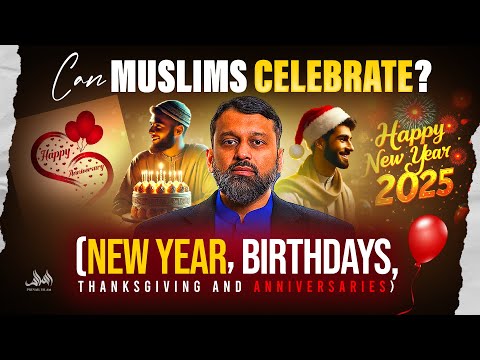 Islamic Ruling on Celebrating NEW YEAR, BIRTHDAYS, THANKSGIVING AND ANNIVERSARIES | Dr. Yasir Qadhi