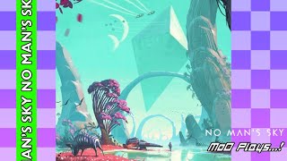 MoD Plays...! First foray into No Man&#39;s Sky! (PLANET TADPOLE)