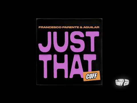 CUFF151 - Francesco Parente & Aguilar (Italy) - Just That (Original Mix) [CUFF]