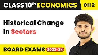 Class 10 Economics Ch. 2 | Historical Change in Sectors - Sectors of the Indian Economy (2022-23)