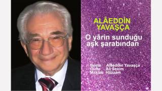 ALÂEDDİN YAVAŞÇA  O yârin sunduğu aşk şarabından