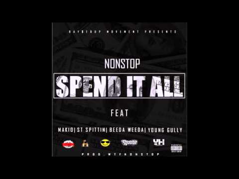 NonStop ft. Makio, ST Spittin, Beeda Weeda, Young Gully - Spend It All #NEWRNB2015
