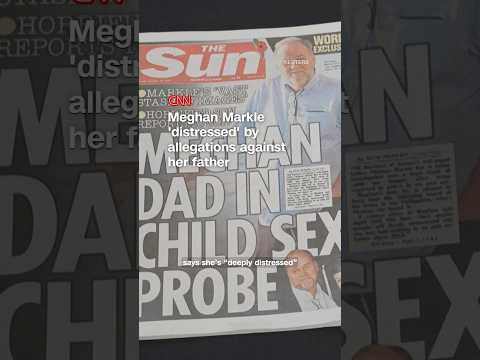 Meghan Markle ‘distressed’ by allegations against her father