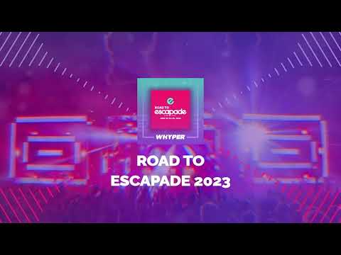 WHYPER - ROAD TO ESCAPADE 2023