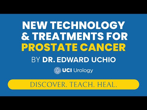 New Technology & Treatments for Prostate Cancer by Dr. Edward Uchio - UCI Prostate Cancer Center