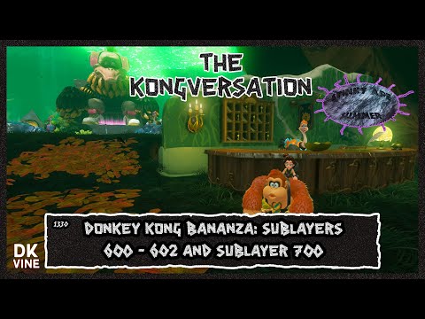 The Kongversation - Donkey Kong Bananza: Sublayers 600 - 602 and Sublayer 700