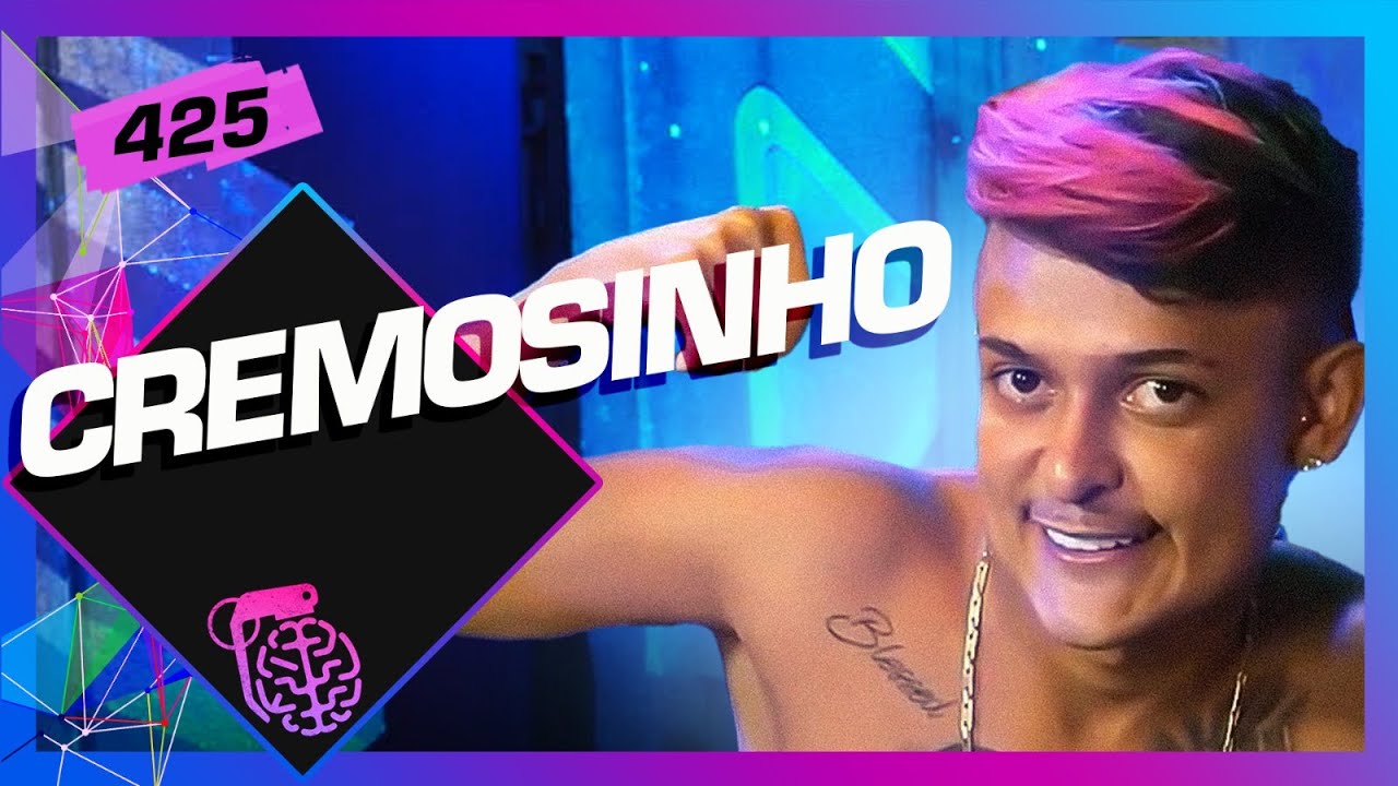 CREMOSINHO - Inteligência Ltda. Podcast #425
