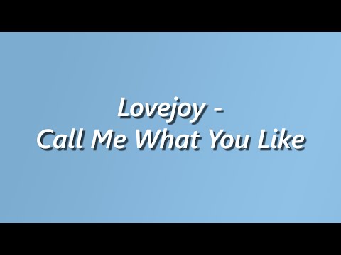 Lovejoy - Call Me What You Like - Lyrics