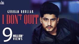 I Don&#39;t Quit | (Full HD) | Gurnam Bhullar | MixSingh | New Punjabi Songs 2019 | Jass Records