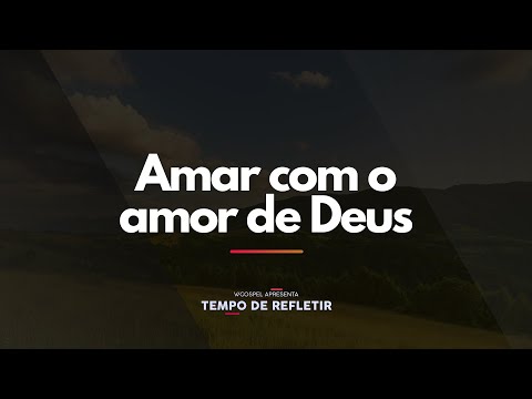 [Tempo de Refletir] Amar com o amor de Deus