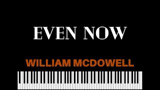 Even Now - William McDowell ft. Tasha Cobbs Leonard || Full Piano Tutorial
