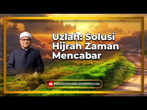 Uzlah: Solusi Hijrah Zaman Mencabar - Dato' Badli Shah Alauddin