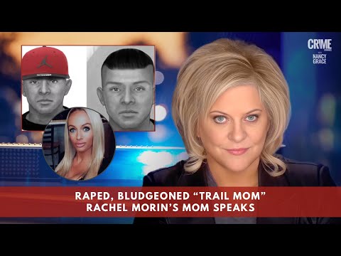 Mother of Assaulted, Murdered “Trail Mom” Rachel Morin Speaks to Nancy Grace