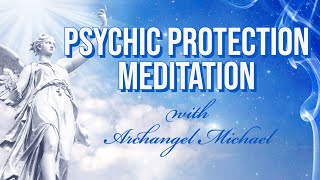 Psychic Protection with Archangel Michael Meditation