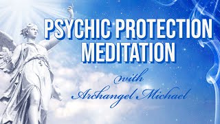 Psychic Protection with Archangel Michael Meditation