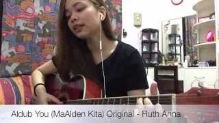 Aldub You (MaAlden Kita) Original - Ruth Anna